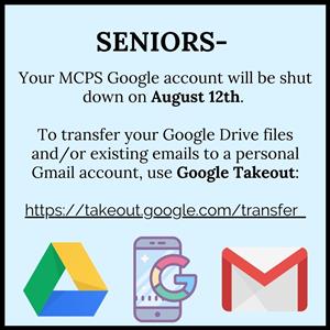 Seniors, Your MCPS Google Account will be shut down August 12th, use Google Takeout to transfer to a personal Gmail account